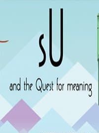 sU and the Quest For Meaning