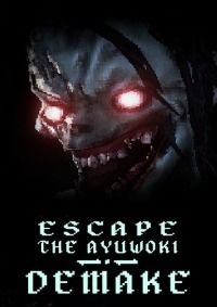Escape the Ayuwoki DEMAKE