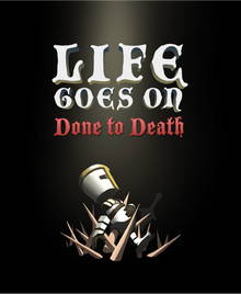 Life Goes On Done to Death