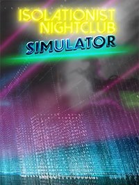 Isolationist Nightclub Simulator