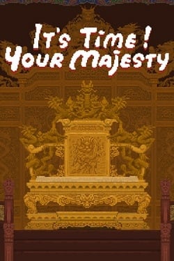 It’s time, Your Majesty