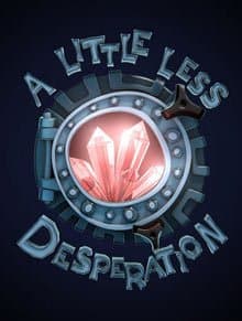 A Little Less Desperation