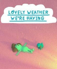 Lovely Weather We’re Having