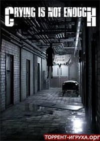 Crying is not Enough