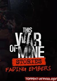 This War of Mine: Stories + Fading Embers