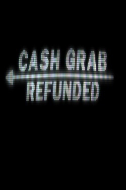 CashGrab: Refunded