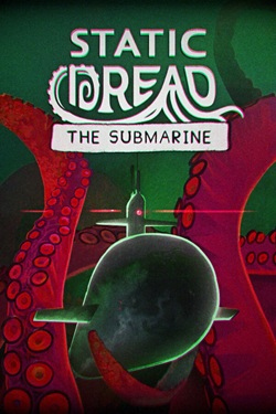 Static Dread: The Submarine